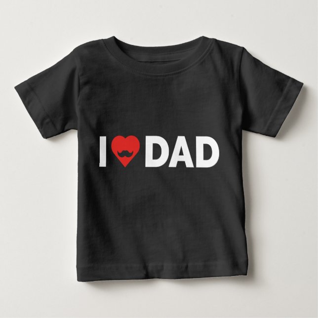 I Love Dad Baby T-Shirt (Front)