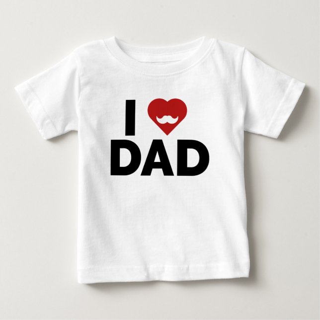 I Love Dad Baby T-Shirt (Front)