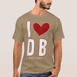 I Love Dad Bods Db I Love Db (dad Bods) 4818 T-Shirt