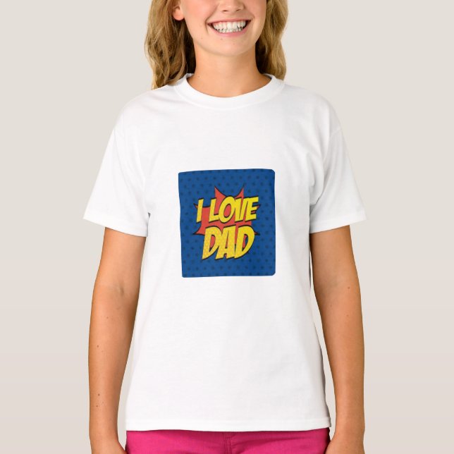 I Love Dad.My Dad, My Hero T-Shirt (Front)