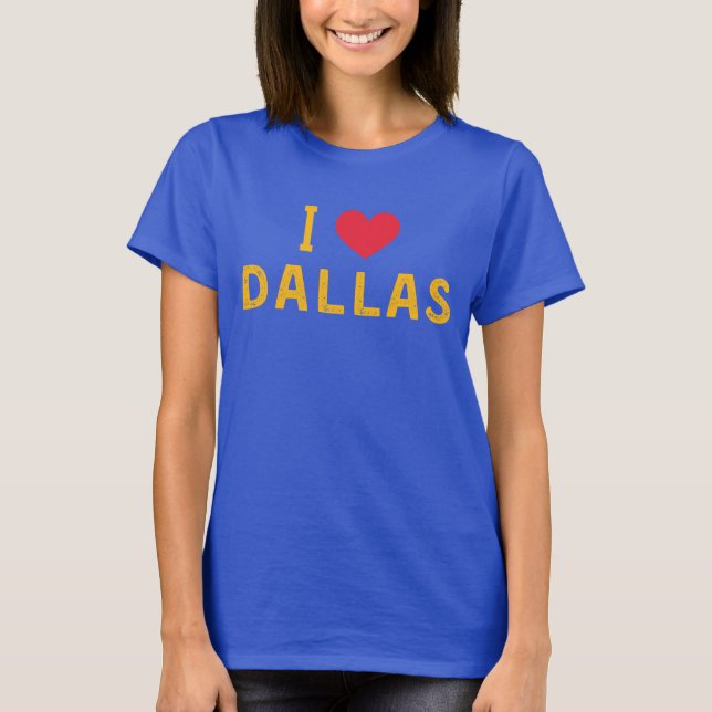 i love Dallas T-Shirt (Front)