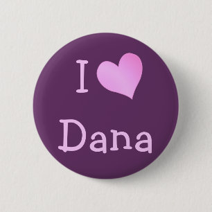 I Love Dana Button