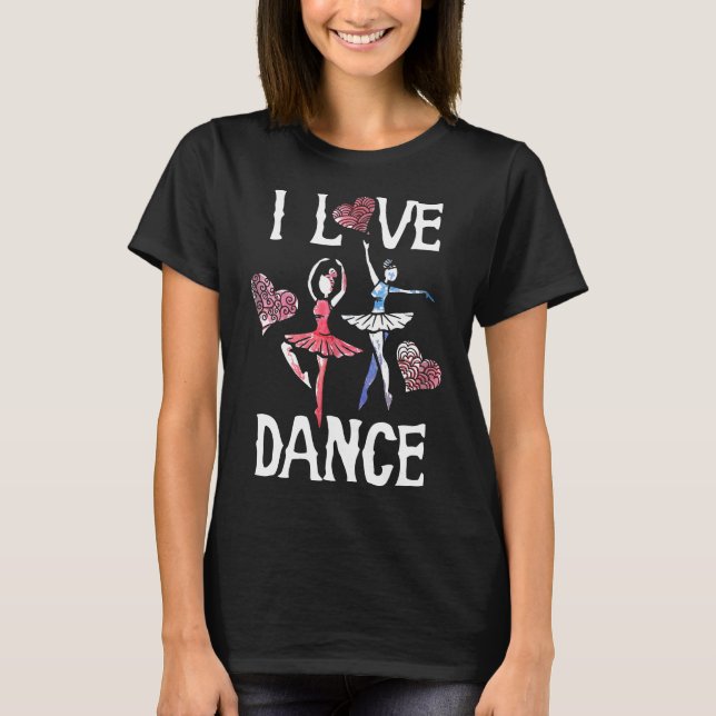 I Love Dance T-Shirt Ballet Dancer Tee Shirts (Front)