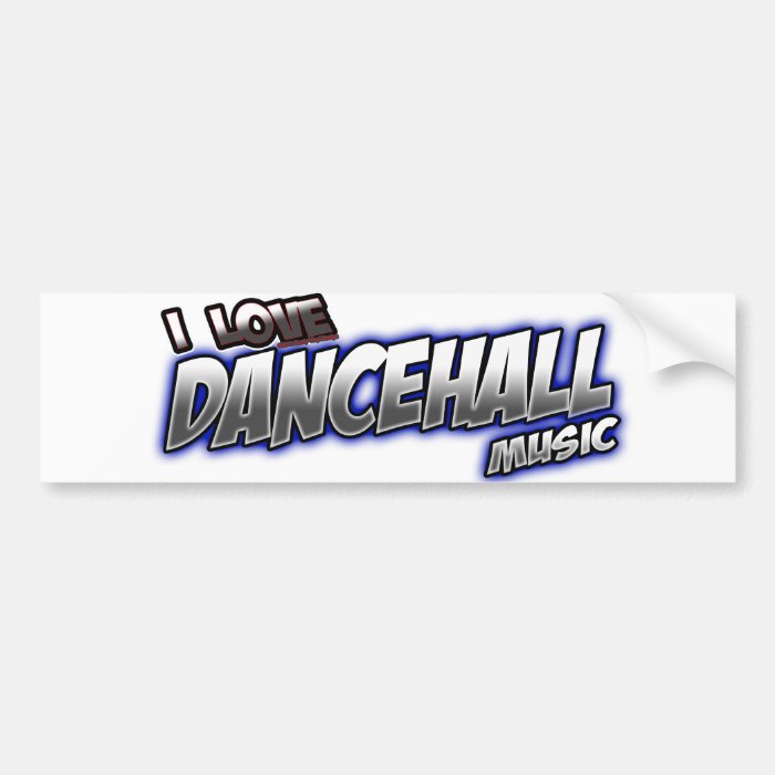 Love DANCEHALL music Bumper Stickers
