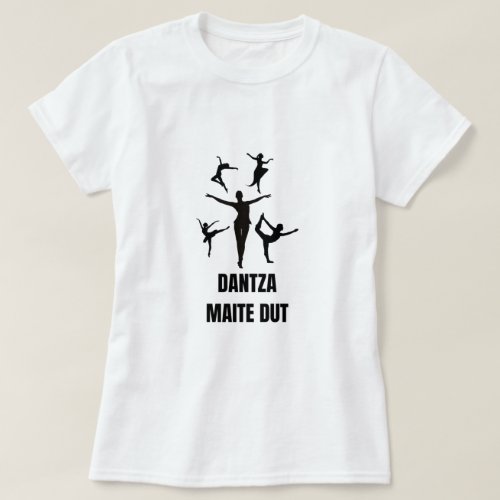 I love dancing in Basque _ Dantza maite dut T_Shirt