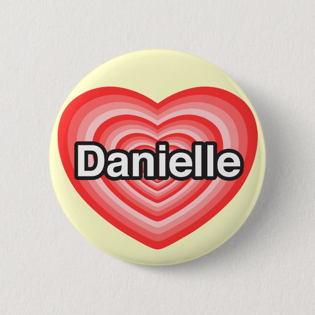 I love Danielle. I love you Danielle. Heart Pinback Button (Front)