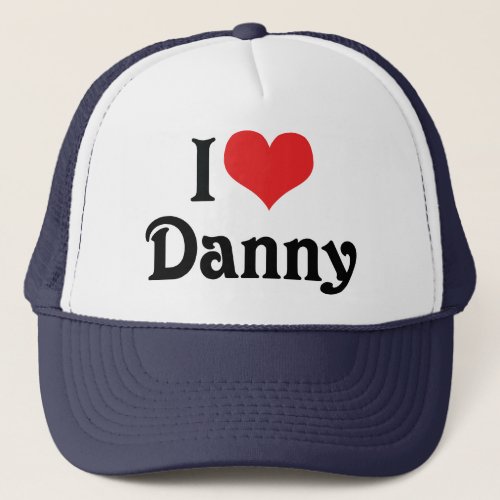 I Love Danny Trucker Hat
