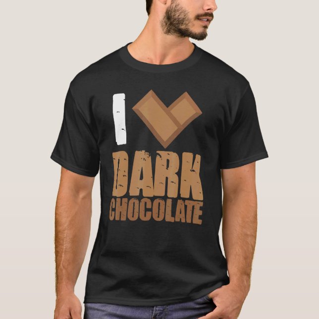 I Love Dark Chocolate Bars Bar Cocoa Milk Baking T-Shirt (Front)