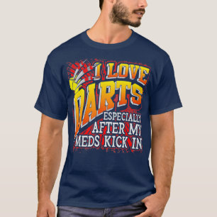 I Love Darts Especially After My Meds Funny T-Shirt