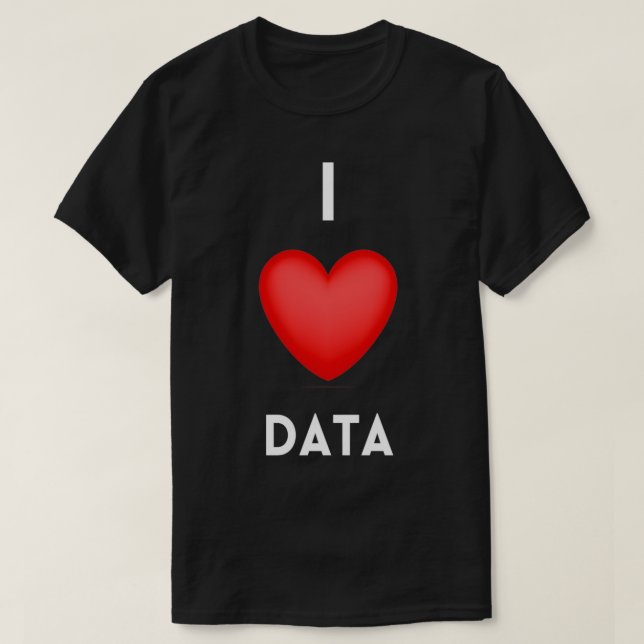 I Love Data Data Science Coding Programmer T-Shirt (Design Front)