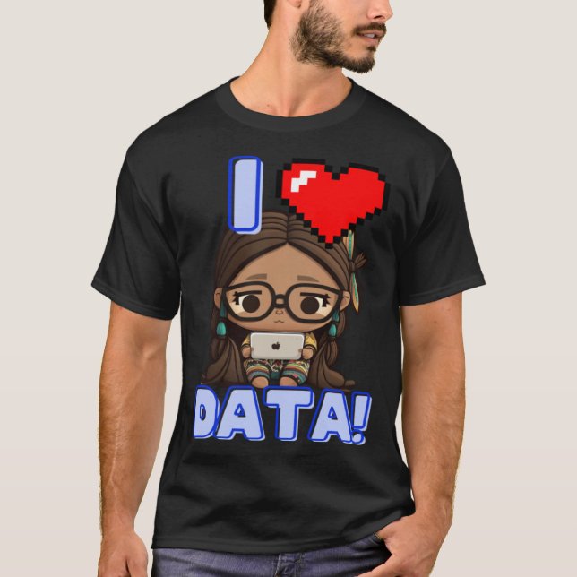 I Love Data Indigenous STEM Studying Girl T-Shirt (Front)