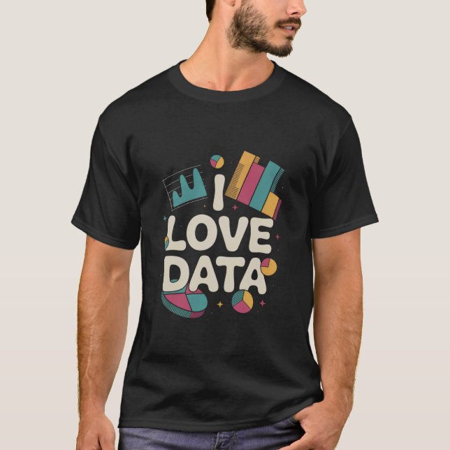I Love Data Insightful Analytics Graph T-Shirt (Front)