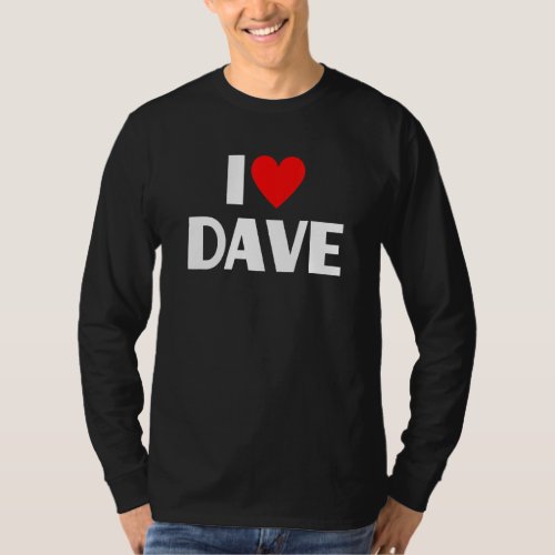 I Love Dave  I Heart Dave T_Shirt