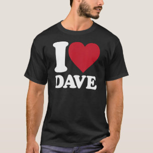 I Love Dave - I heart Dave T-Shirt