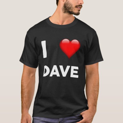 I Love DAVE  Name T_Shirt