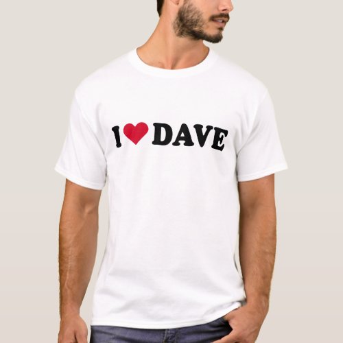 I LOVE DAVE T_Shirt