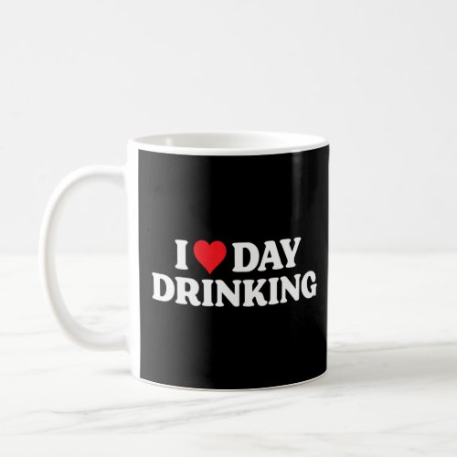 I Love Day Drinking  Meme Quote Weird Humorous Sil Coffee Mug