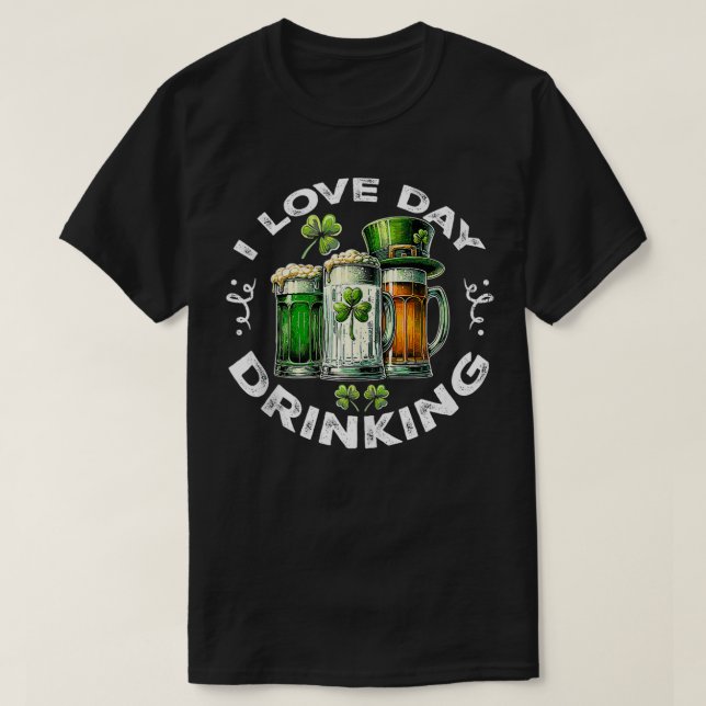 I Love Day Drinking St Patricks Day Beer  T-Shirt (Design Front)