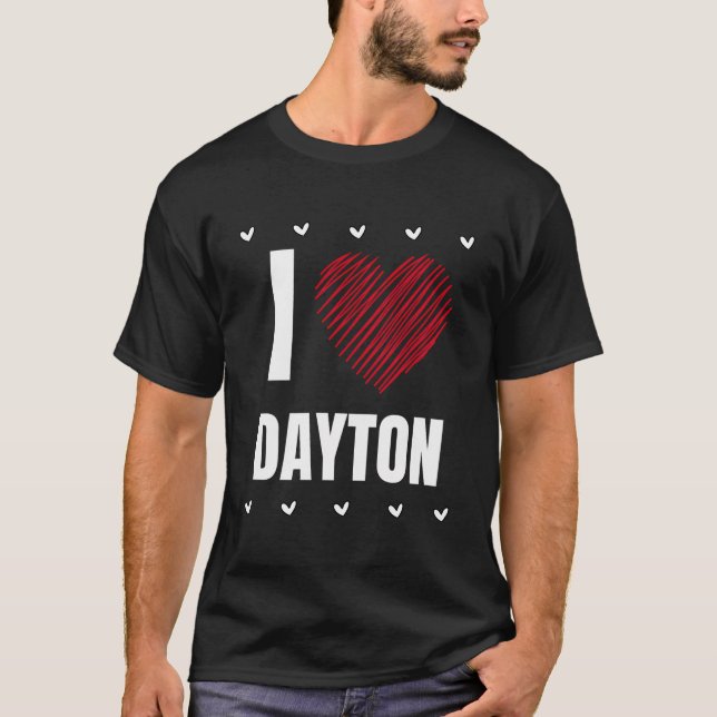 I Love Dayton First Name Cool Heart Funny Personal T-Shirt (Front)