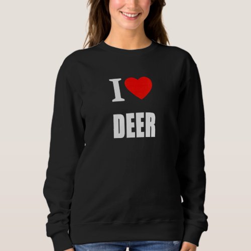I Love Deer For Nature And Wildlife Sweatshirt
