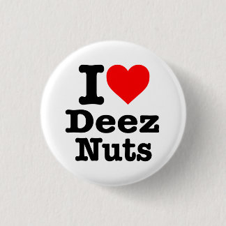 “I LOVE DEEZ NUTS” PINBACK BUTTON