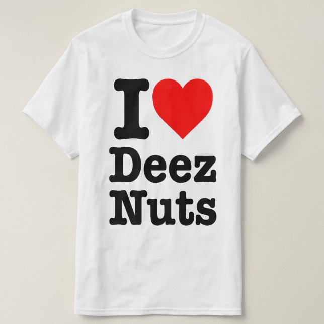 "I LOVE DEEZ NUTS" T-Shirt (Design Front)