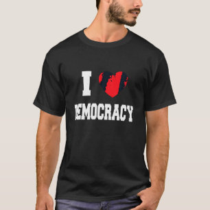 I Love Democracy T Shirt