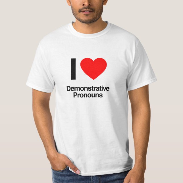 i love demonstrative pronouns T-Shirt (Front)