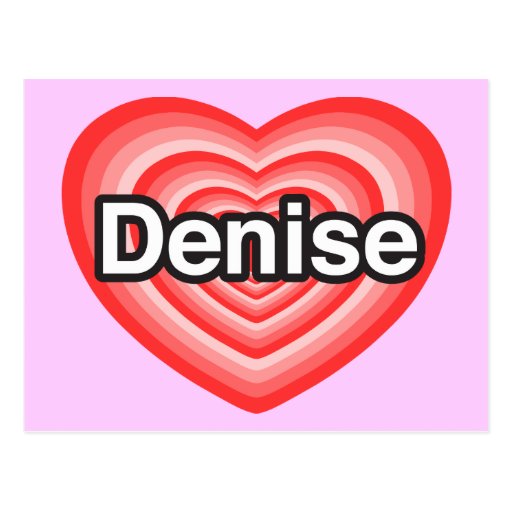 I love Denise. I love you Denise. Heart Post Card | Zazzle