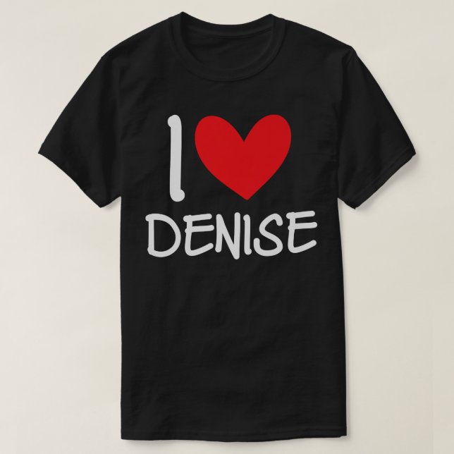 I Love Denise Name Personalized Girl Woman BFF Fri T-Shirt (Design Front)