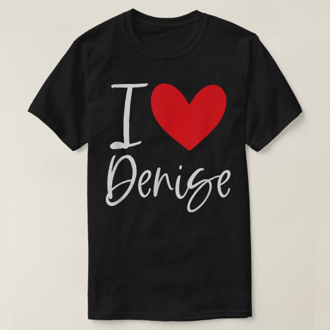 I Love Denise Name Personalized Girl Woman BFF Fri T-Shirt (Design Front)
