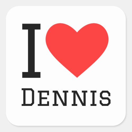 I love dennis square sticker