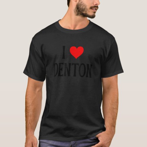 I Love Denton I Heart Denton TX USA Holiday Travel T_Shirt