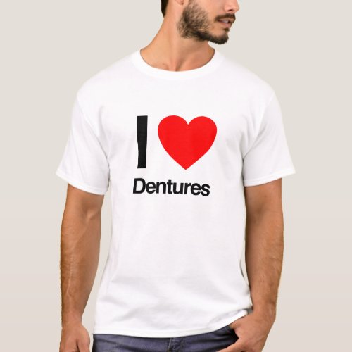 i love dentures T_Shirt