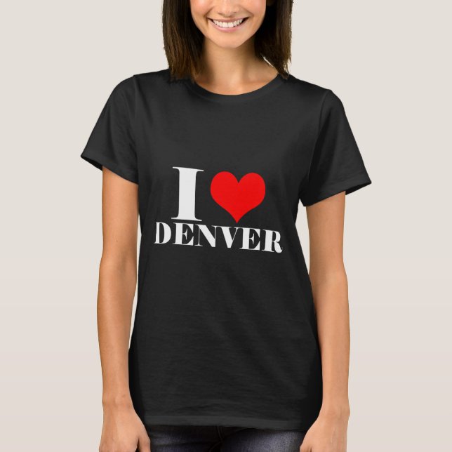 I Love Denver T-Shirt (Front)