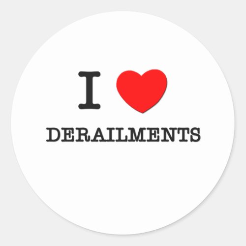 I Love Derailments Classic Round Sticker