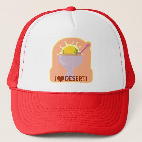 I Love Desert Funny Food Parody Pun Trucker Hat