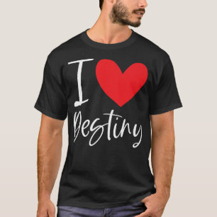 I Love Destiny Name Personalized Girl Woman BFF Fr T-Shirt