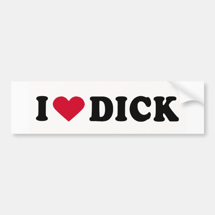 I Love Dick Bumper Sticker 