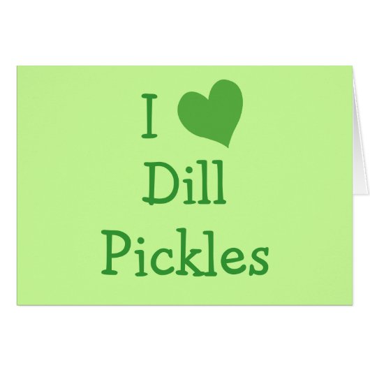 I Love Dill Pickles Cards (Front Horizontal)