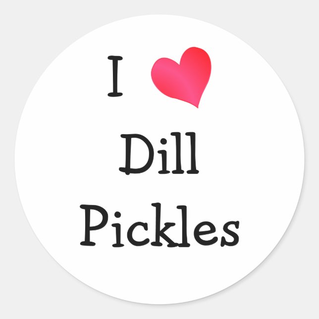 I Love Dill Pickles Classic Round Sticker (Front)
