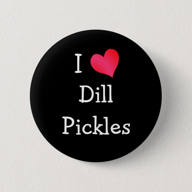 I Love Dill Pickles Pinback Button (Front)