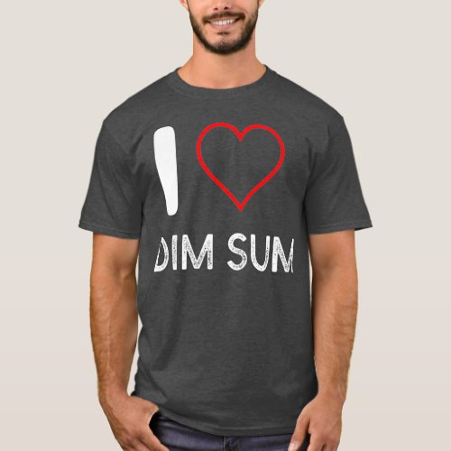 I LOVE DIM SUM T_Shirt