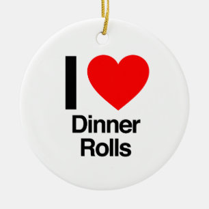 i love dinner rolls ceramic ornament