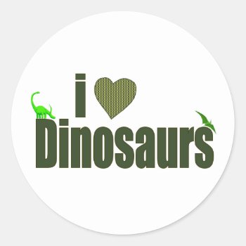 I Love Dinosaurs Classic Round Sticker by worldsfair at Zazzle