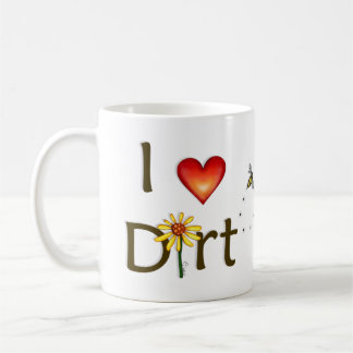 I Love Dirt Coffee Mug