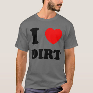 I love dirt family T-Shirt