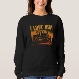 I Love Dirt Worker Site Construction Vehicles Bull Sweatshirt