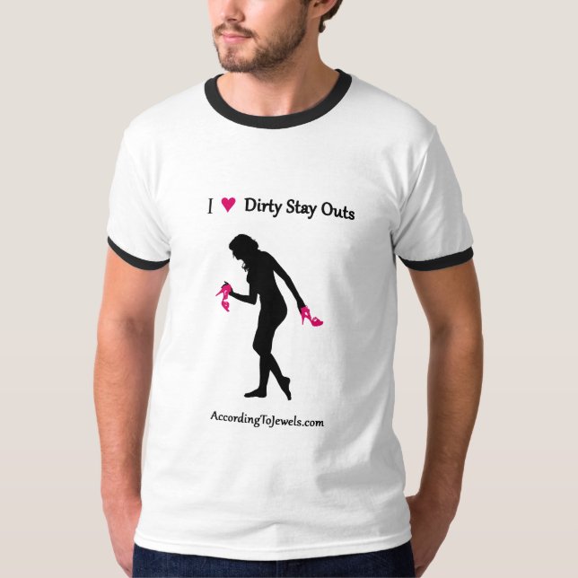 I Love Dirty Stay Outs Ringer T-Shirt (Front)