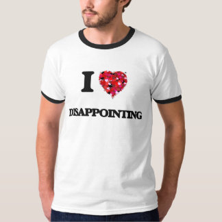 I love Disappointing T-Shirt